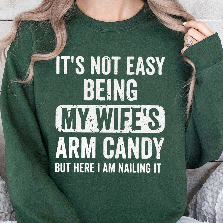 It's Not Easy Being My Wife's Arm Candy Sweatshirt | Funny Husband Slogan Graphic | Premium Cotton Blend | Gift For Him Husband Anniversary