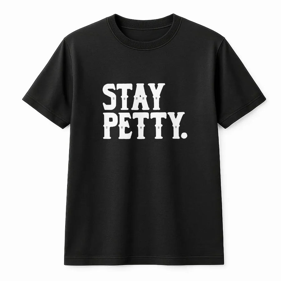 Stay Petty T-Shirt | Funny Sassy Graphic Sweatshirt | Premium Cotton Blend | Sarcastic Gift for Her