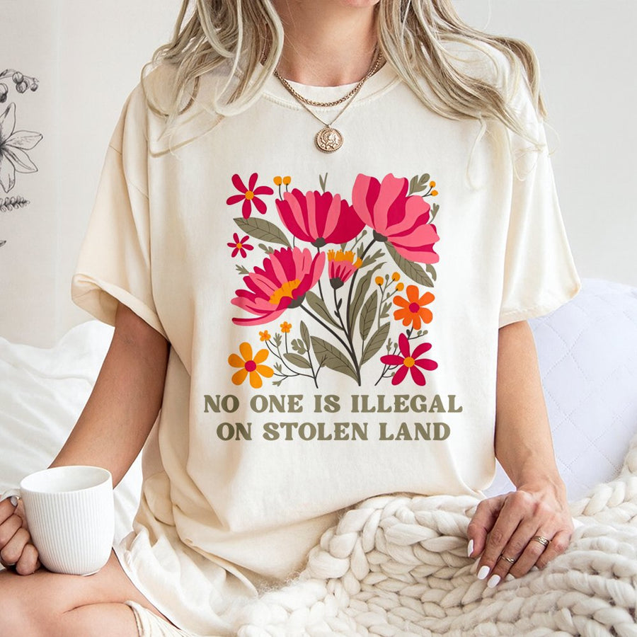 No One Is Illegal On Stolen Land T-Shirt | Floral Social Justice Graphic Tee | Premium 100% Cotton | Progressive Activist Gift for Adults