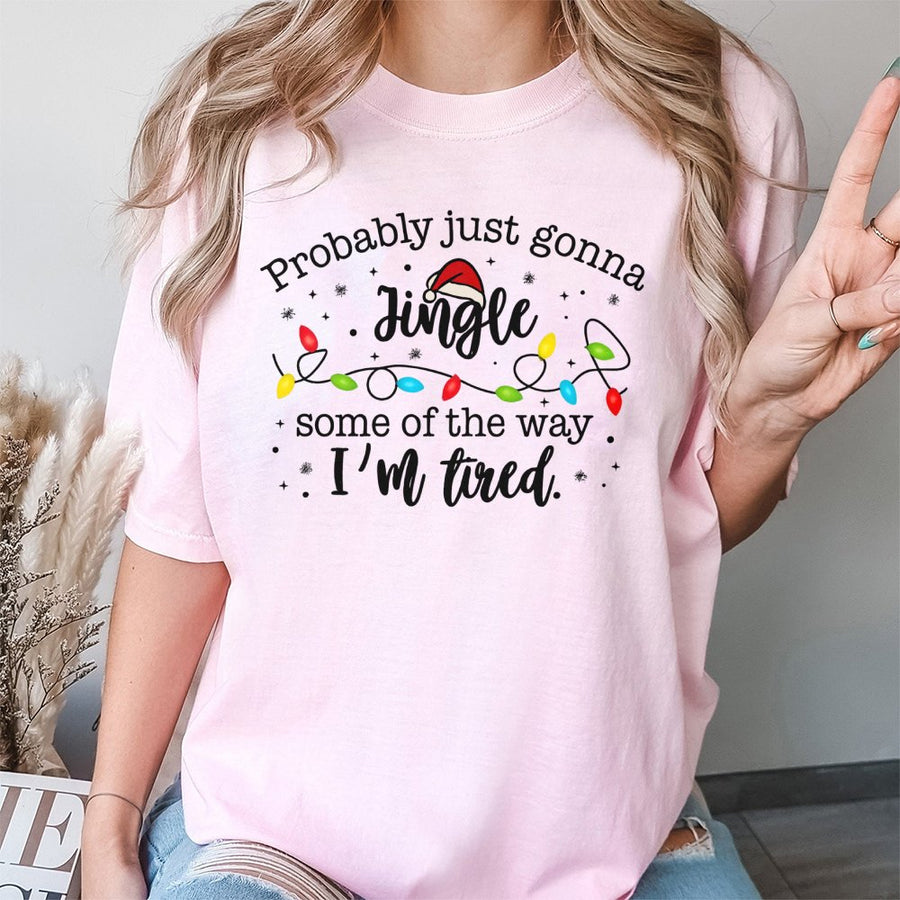 Funny Christmas T-Shirt | Probably Just Gonna Jingle Tired Slogan | 100% Cotton Premium Tee | Holiday Gift for Women and Men