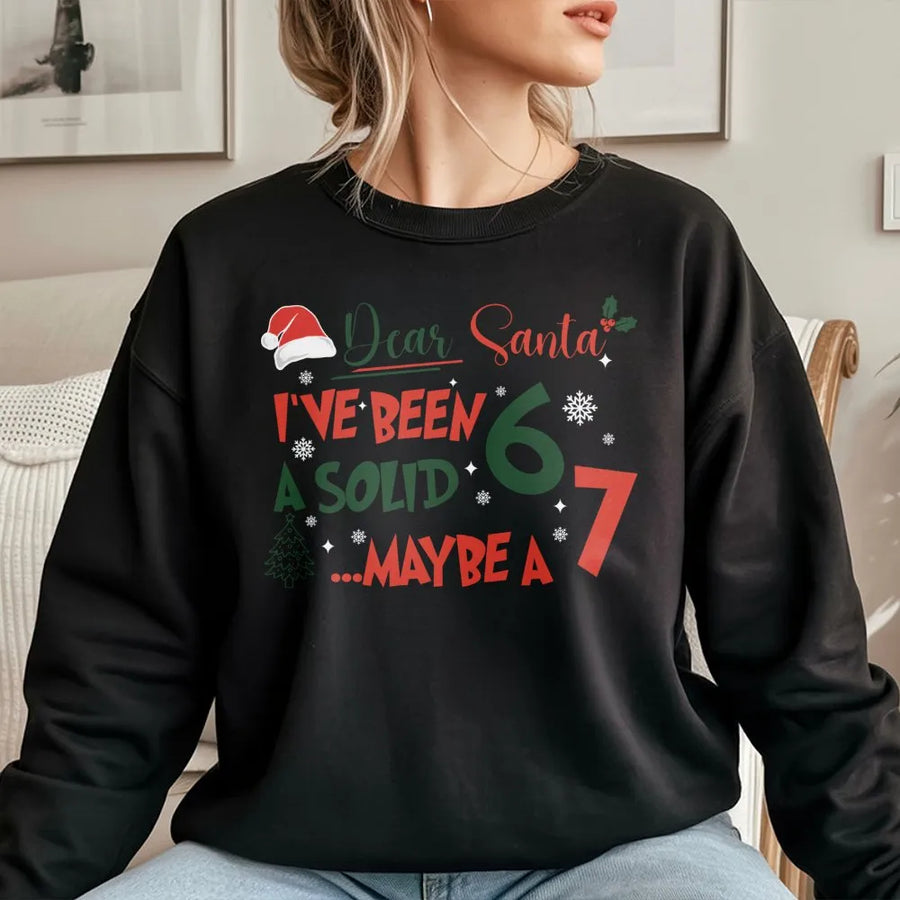 Dear Santa I've Been A Solid 6 or 7 Sweatshirt | Funny Christmas Quote Apparel | Premium Cotton Blend | Humorous Holiday Gift for Men and Women
