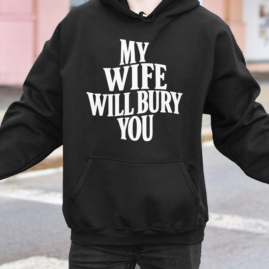 My Wife Will Bury You Hoodie | Funny Sarcastic Graphic Pullover | Soft Cotton-Polyester Blend | Trendy Matching Couple Gift For Her