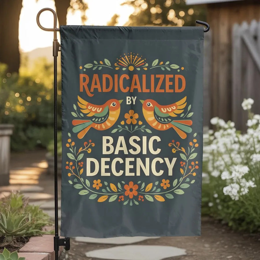 Radicalized by Basic Decency Garden Flag | Folk Art Birds & Floral Yard Banner | Double Sided Premium Polyester | Progressive Liberal Outdoor Gift