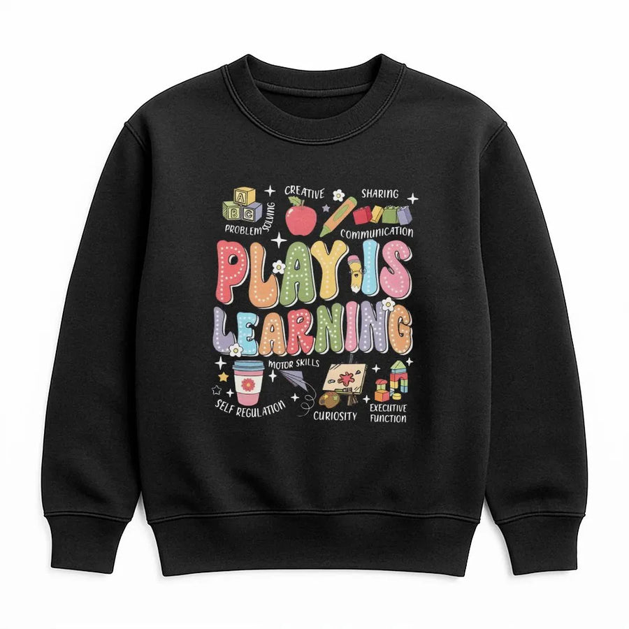 Play Is Learning Sweatshirt | Colorful Back to School Graphic | Soft Unisex Sweatshirt | Gift for Pre-K Kindergarten Teacher
