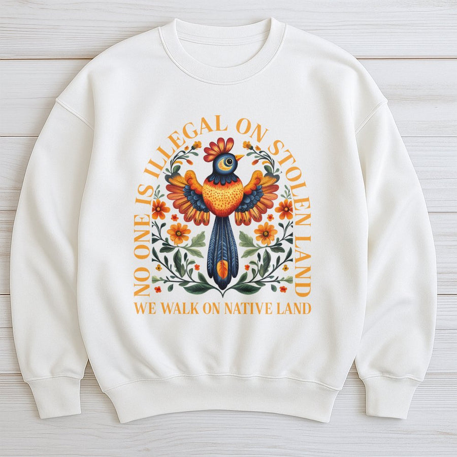 No One Is Illegal On Stolen Land Sweatshirt | Folk Art Native Bird Design | Premium Cotton Blend | Social Justice Protest Gift For Activists