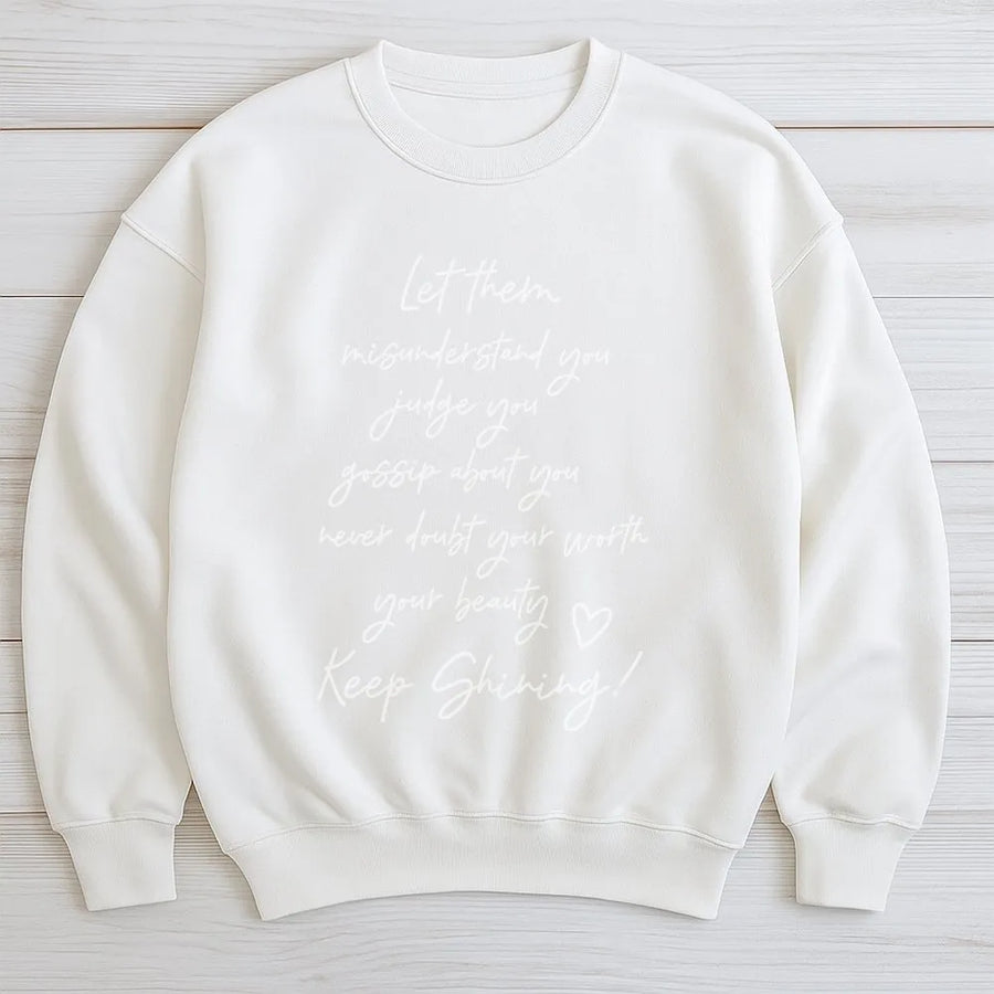 Keep Shining Sweatshirt | Let Them Misunderstand You Aesthetic Quote | Cozy Cotton Blend | Inspirational Gift for Her