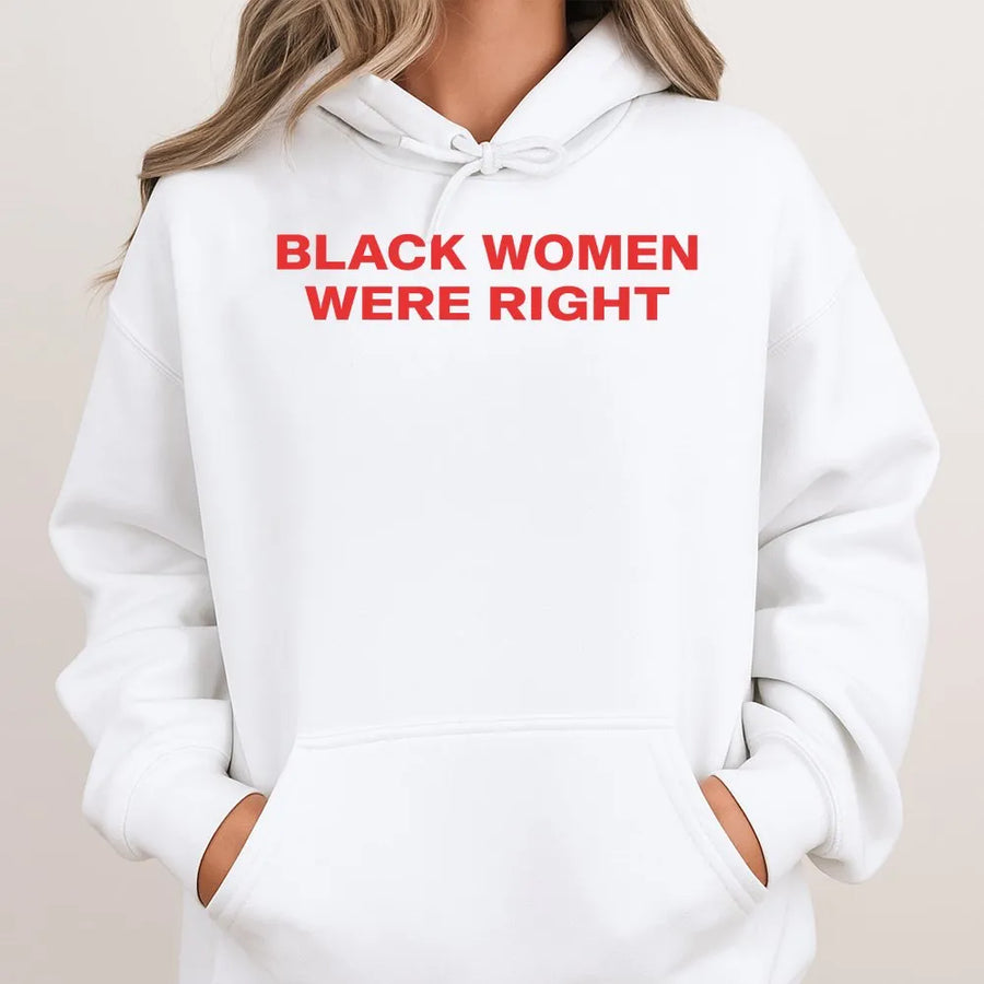 Black Women Were Right Hoodie | Empowerment Statement Graphic Print | Premium Cotton-Poly Blend | Unisex Casual Gift for Social Justice Supporters