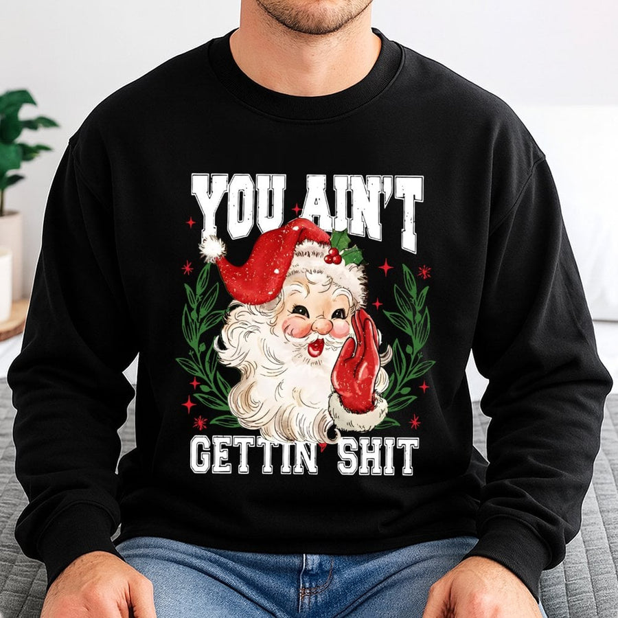 You Ain't Gettin Shit Sweatshirt | Funny Retro Santa Graphic | Premium Cotton Blend | Naughty List Christmas Gift for Adults
