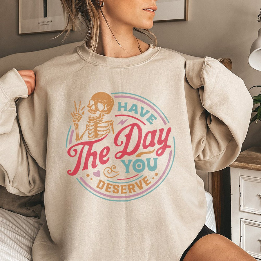 Have The Day You Deserve Sweatshirt | Retro Skeleton Peace Sign Graphic | Premium Cotton Blend | Motivational Unisex Gift for Her