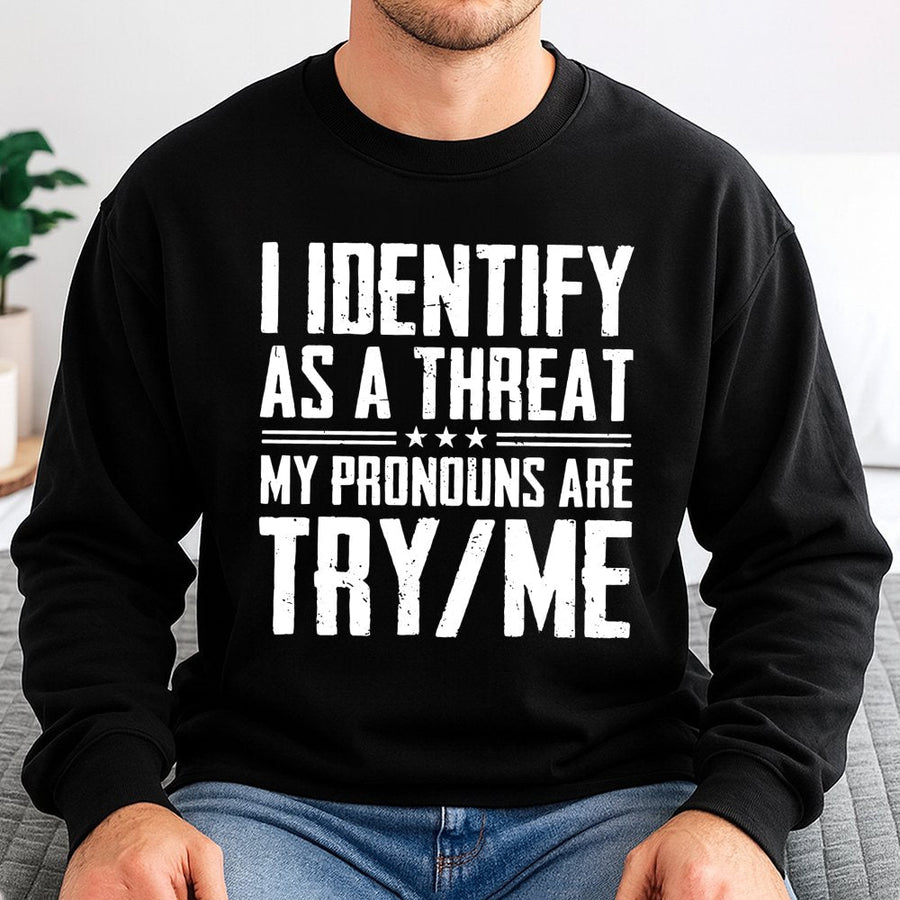 I Identify As A Threat Sweatshirt | Funny Sarcastic Pronouns Quote | Premium Cotton Blend Crewneck | Bold Statement Gift For Sarcastic Humor Lovers