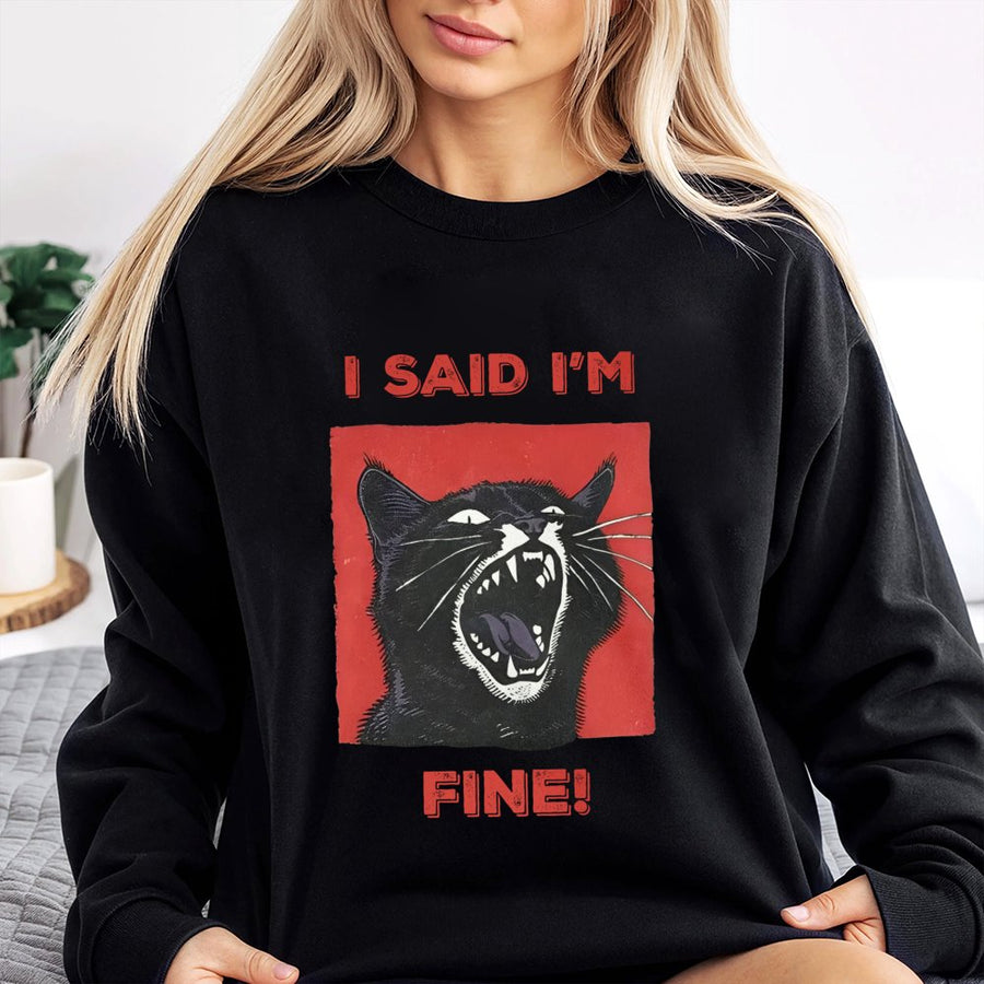 I Said I'm Fine Cat Sweatshirt | Screaming Black Cat Graphic | Premium Cotton Blend | Funny Sarcastic Gift for Cat Lovers