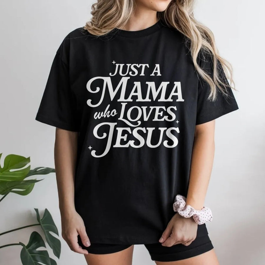 Just A Mama Who Loves Jesus T-Shirt | Christian Faith Typography Graphic | 100% Soft Cotton Premium Tee | Faith-Based Mother's Day 2026 Gift
