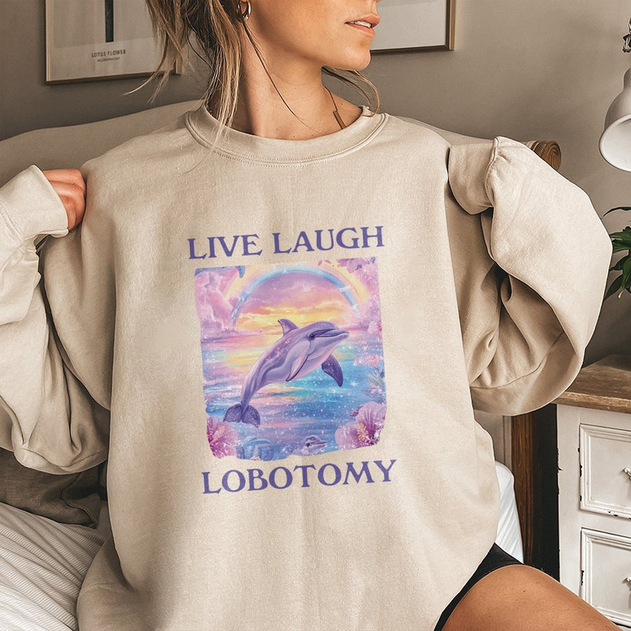 Live Laugh Lobotomy Sweatshirt | Funny Aesthetic Dolphin Meme Graphic | Premium Cotton Blend Crewneck | Trendy Sarcastic Gift for Gen Z