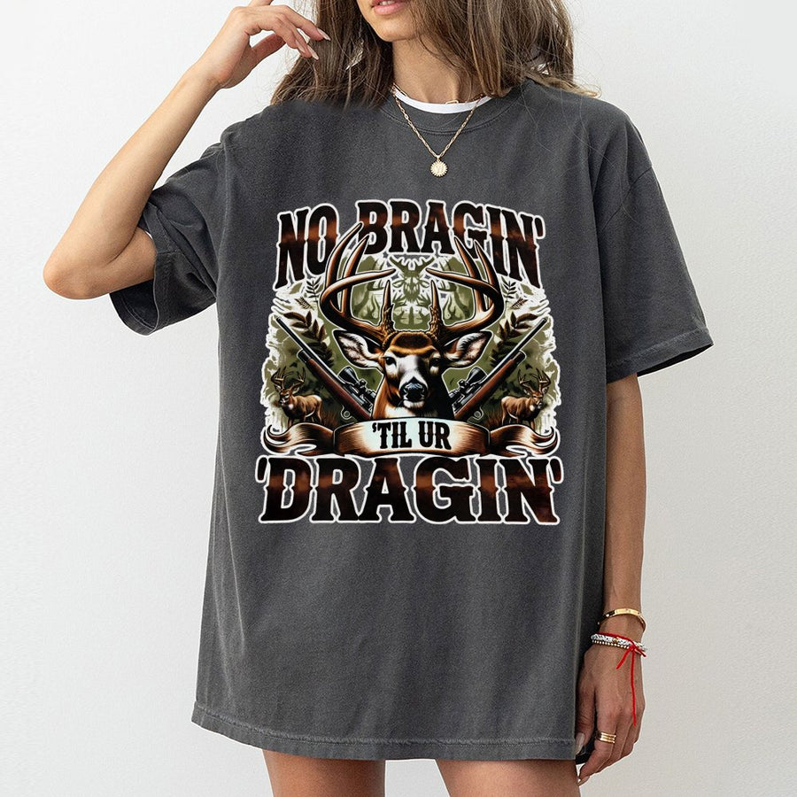Deer Hunting T-Shirt | No Braggin' Til Ur Draggin' Graphic Design | Premium Cotton Apparel | Gift for Outdoorsmen and Hunters