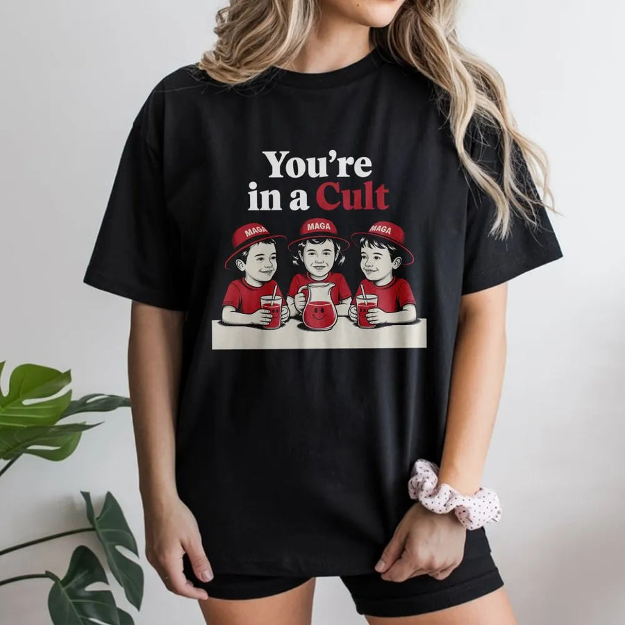 You're In A Cult T-Shirt | Funny Satire Graphic Tee | 100% Premium Cotton | Liberal Activist Gift for Democrats