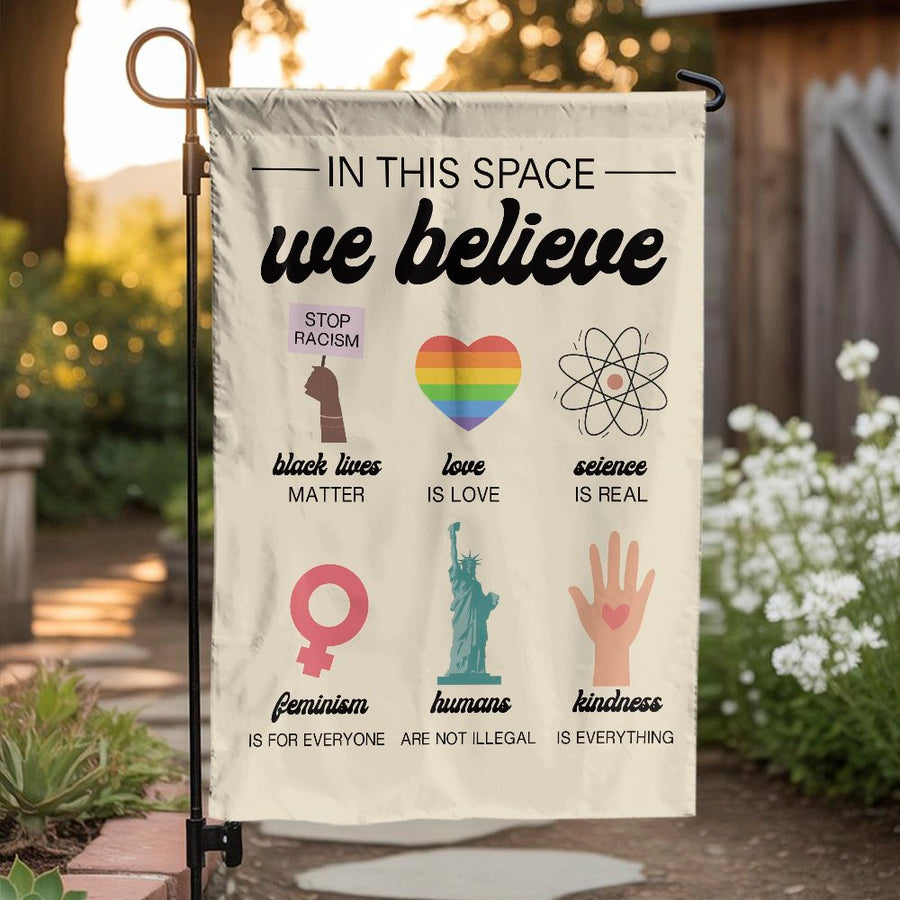 In This Space We Believe Garden Flag | Inclusive Equality Yard Decor | Weather-Resistant Polyester | Premium Social Justice Outdoor Banner