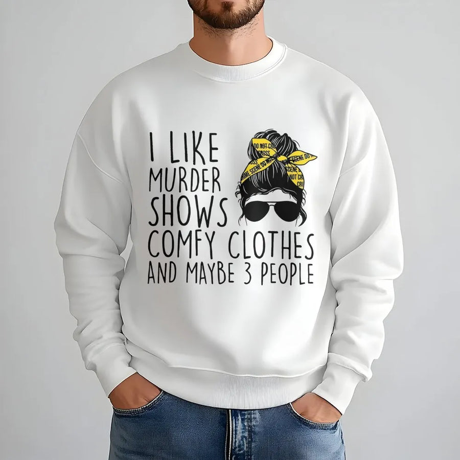 I Like Murder Shows Comfy Clothes and Maybe 3 People Sweatshirt | Funny True Crime Graphic Crewneck | Premium Cotton Blend | Gift for True Crime Fan