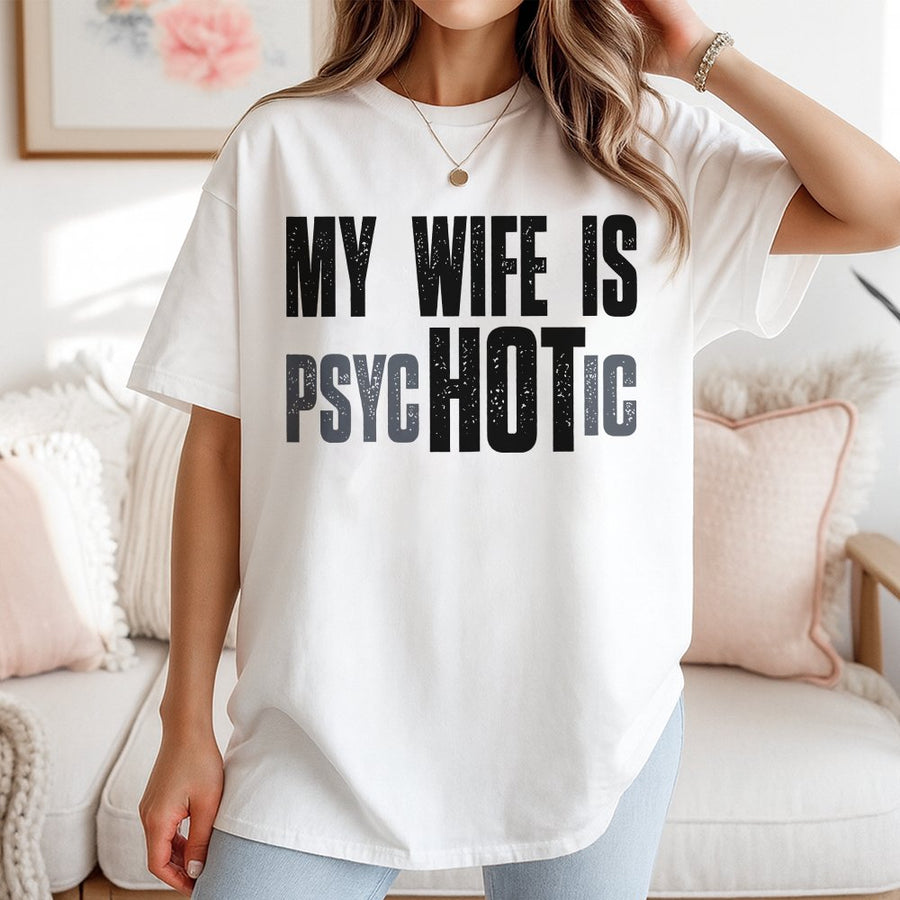 My Wife Is Hot Psychotic T-Shirt | Funny Relationship Humor Graphic Tee | 100% Cotton Premium Quality | Birthday Gift For Husband
