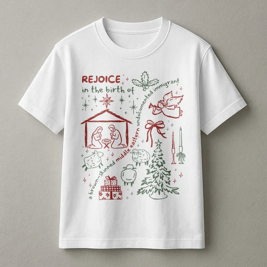 Rejoice In The Birth Of A Brown-Skinned Middle Eastern Undocumented Immigrant T-Shirt | Social Justice Christmas Graphic | Premium Cotton | Unisex Holiday Gift