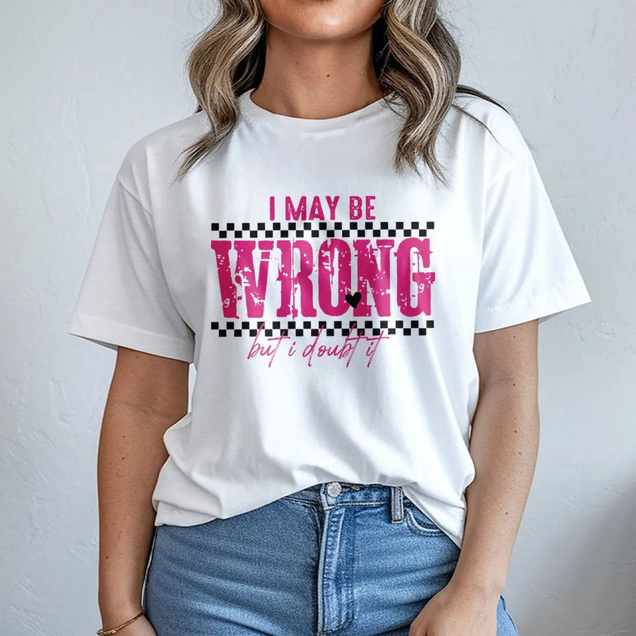 I May Be Wrong But I Doubt It Graphic T-Shirt | Funny Sarcastic Quote Design | Premium 100% Cotton Tee | Gift for Women & Men