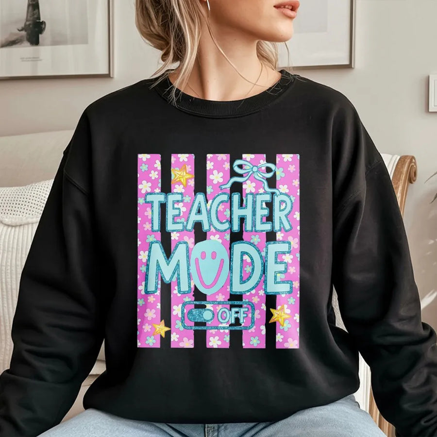 Teacher Mode Off Sweatshirt | Summer Vacation Floral Print | Soft Cotton Blend | Teacher Appreciation Gift