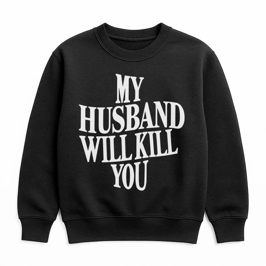 My Husband Will Kill You Sweatshirt | Funny Wife Quote Graphic Tee | Premium Cotton Blend | Gift For Wife, Sarcastic Couple Apparel