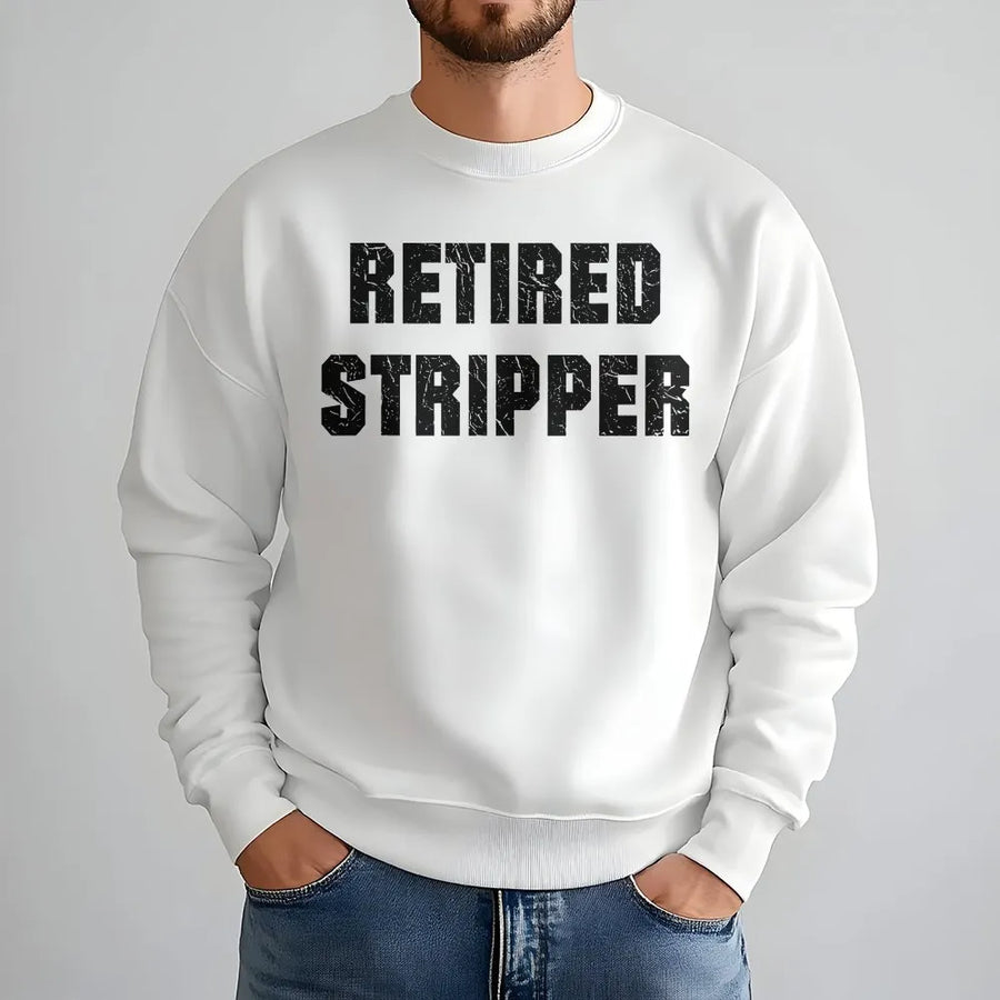 Retired Stripper Sweatshirt | Funny Bold Graphic Text | Premium Cotton-Poly Blend | Adult Humor Gag Gift for Men and Women