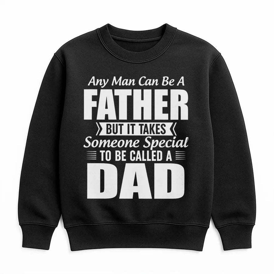 Dad Sweatshirt | Any Man Can Be A Father Quote | Soft Cotton Blend Unisex Pullover | Meaningful Gift For Dad, Father's Day 2026 or Birthday