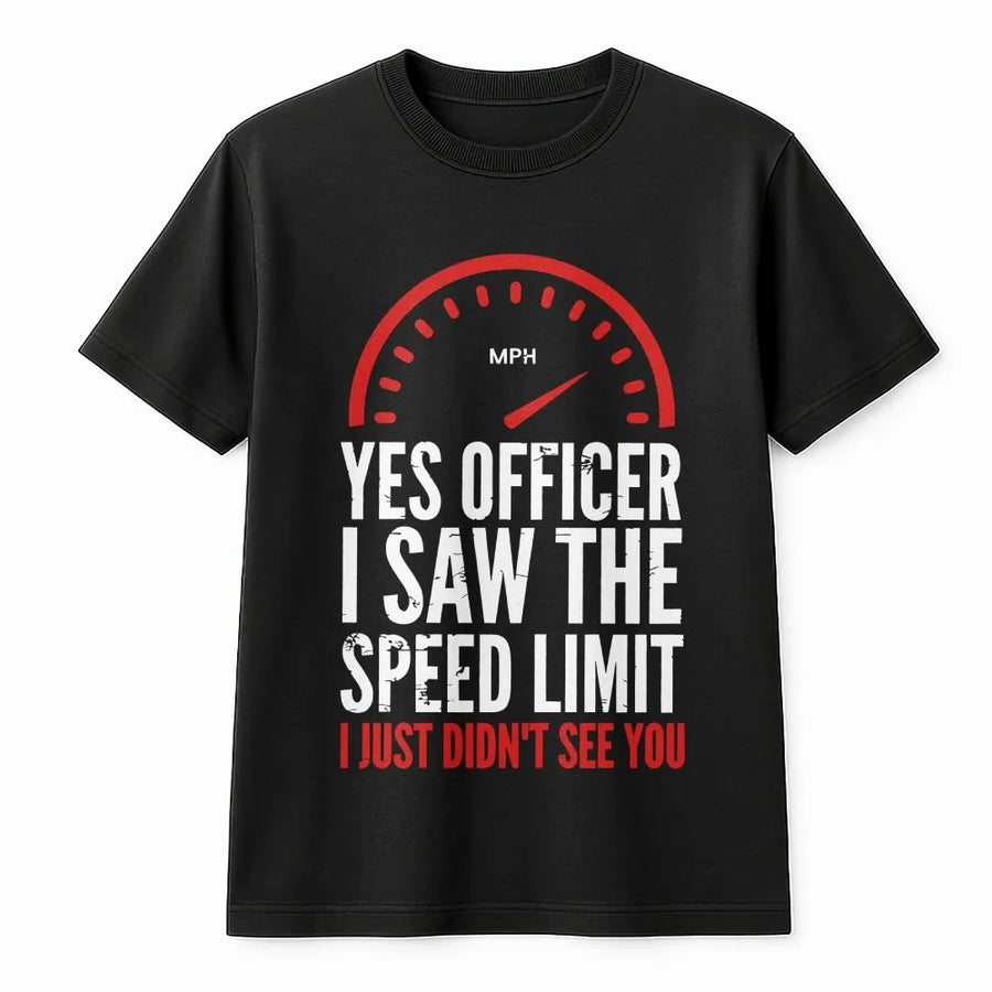 Yes Officer I Saw The Speed Limit T-Shirt | Funny Car Enthusiast Graphic Tee | Premium Cotton Soft Fit | Birthday Gift For Drivers