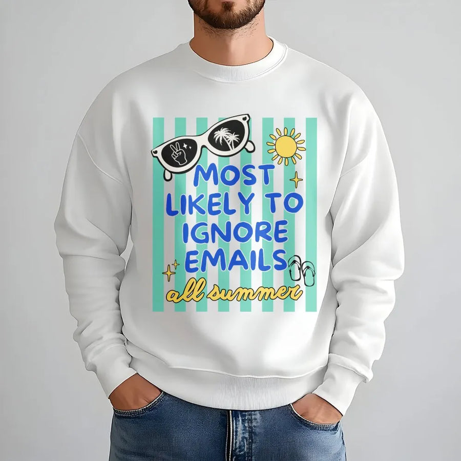 Funny Teacher Sweatshirt | Most Likely To Ignore Emails All Summer Design | Soft Cotton Blend Pullover | Last Day of School Gift for Educators