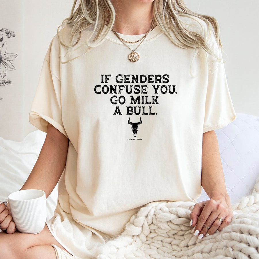 If Genders Confuse You Go Milk A Bull T-Shirt | Funny Sarcastic Graphic Tee | Premium 100% Cotton Apparel | Bold Statement Gift for Men and Women