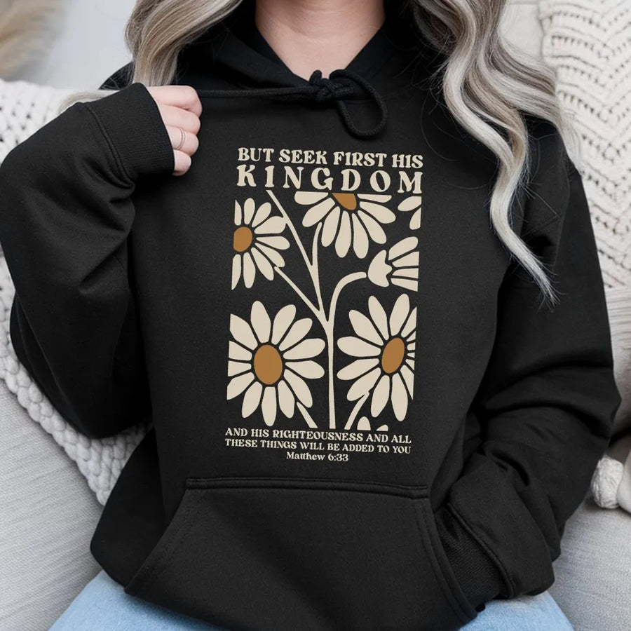 Christian Hoodie | Seek First His Kingdom Daisy Floral Design | Premium Cotton Blend | Faith-Based Inspirational Gift For Women