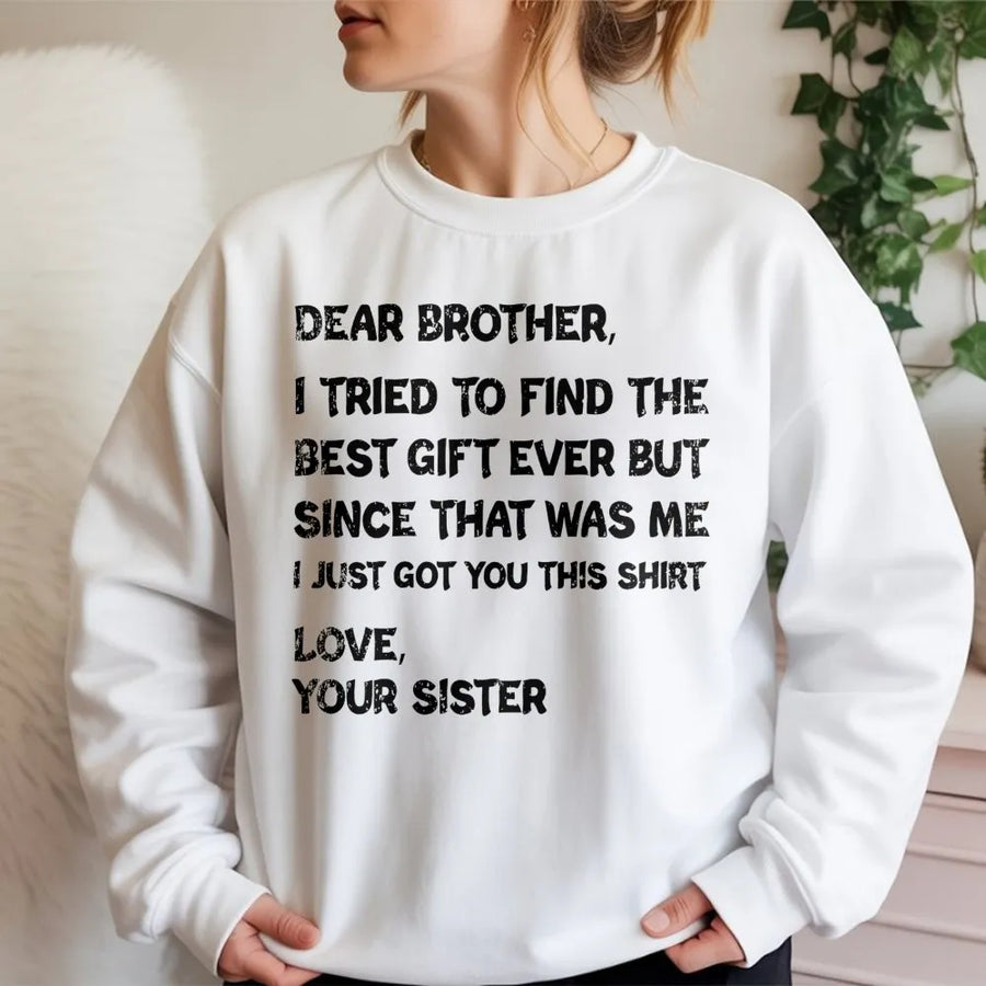 Dear Brother Sweatshirt | Funny Sister Gift Sarcastic Quote | Premium Cotton Blend Crewneck | Birthday or Christmas Present for Brother