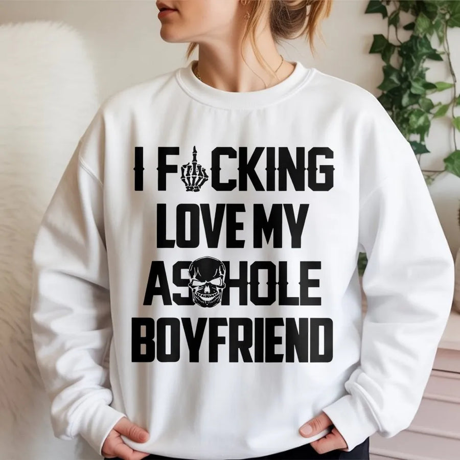 I F*cking Love My Asshole Boyfriend Sweatshirt | Sarcastic Skull Graphic Design | Premium Cotton Blend | Funny Gift for Girlfriend