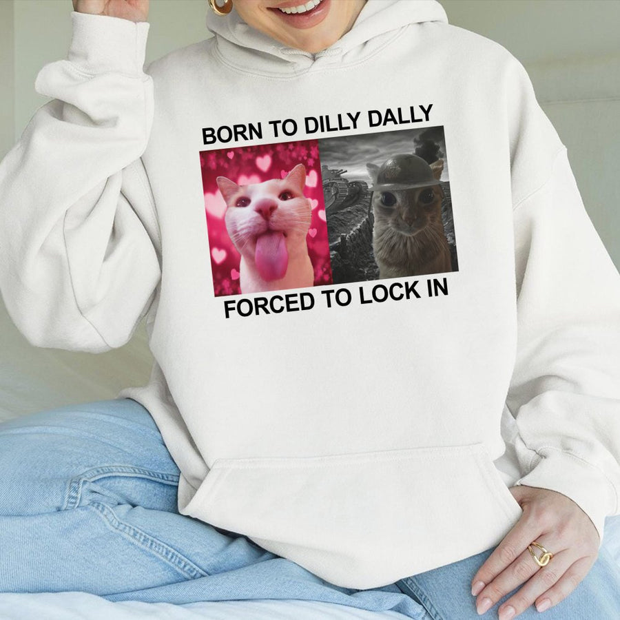 Born To Dilly Dally Forced To Lock In Hoodie | Funny Internet Meme Graphic | Premium Cotton Blend Sweatshirt | Unique Gift For Cat Lovers & Gen Z