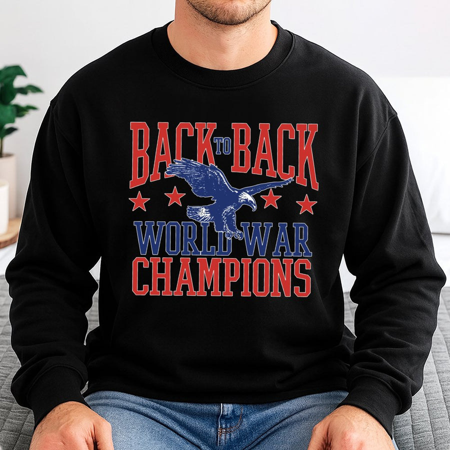 Back To Back World War Champions Sweatshirt | Patriotic American Eagle Graphic | Premium Cotton-Blend | Gift For History Buffs & Veterans