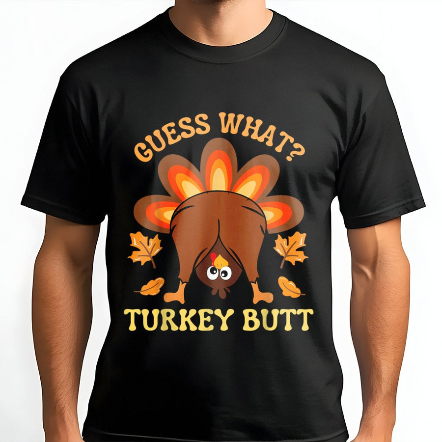 Guess What Turkey Butt T-Shirt | Funny Thanksgiving Graphic Tee | Premium 100% Cotton Holiday Apparel | Unisex Gift for Family & Friends