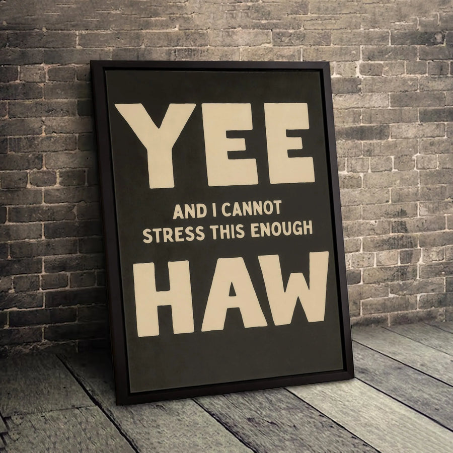 Yee And I Cannot Stress This Enough Haw Canvas | Funny Western Wall Art | Premium Gallery Wrapped Print | Unique Country Home Decor Gift