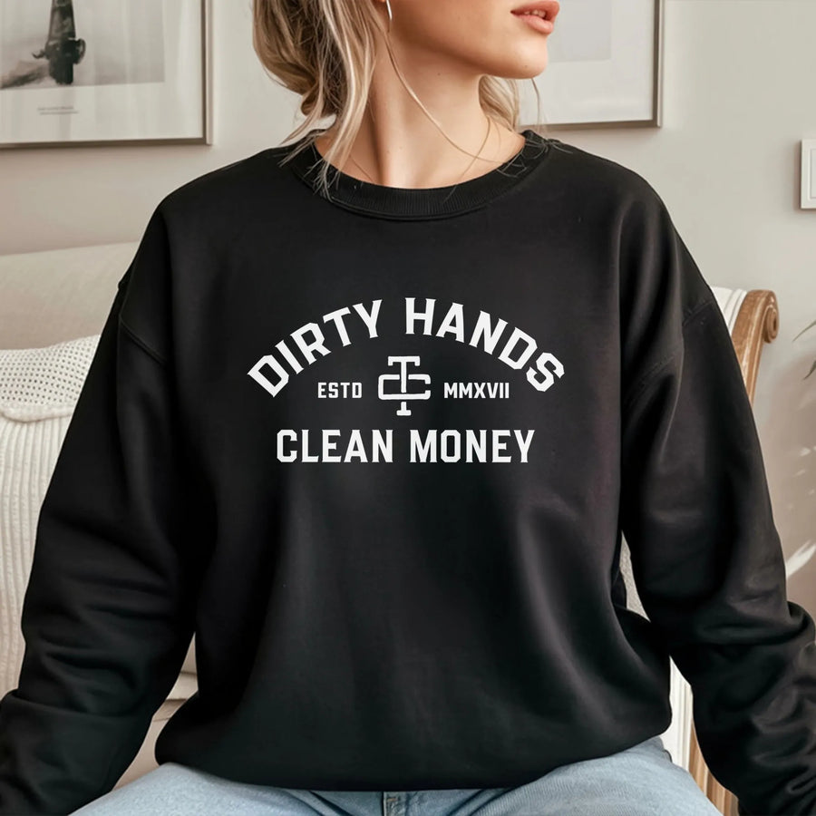Dirty Hands Clean Money Sweatshirt | Blue Collar Workwear Graphic | Premium Cotton Blend | Gift For Mechanic, Farmer, Or Construction Worker
