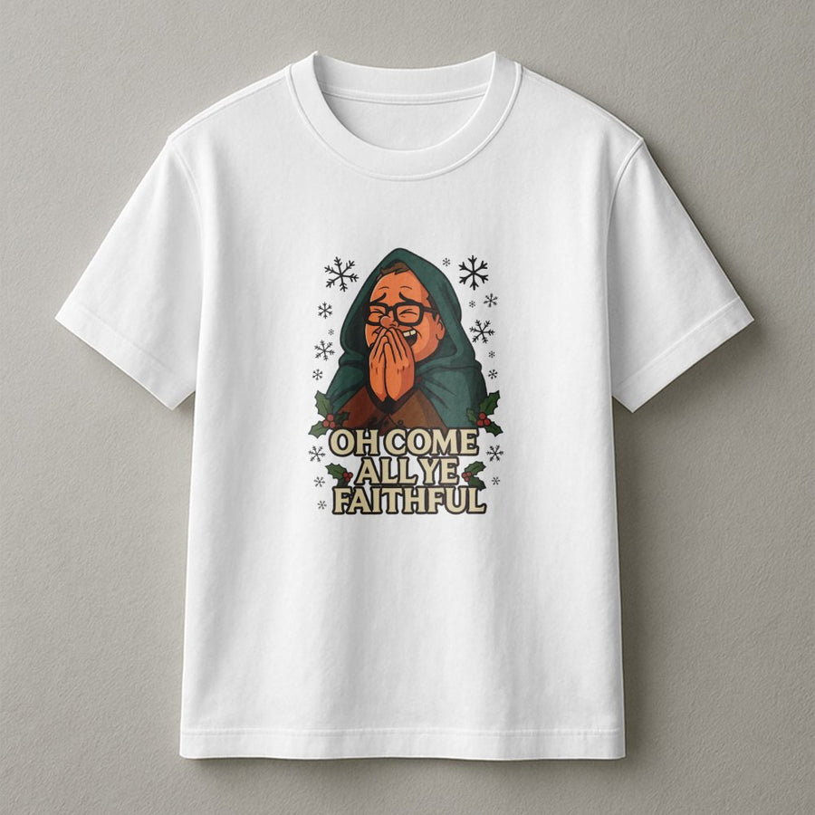 Funny Christmas T-Shirt | Oh Come All Ye Faithful Holiday Graphic Tee | 100% Cotton Premium Unisex Shirt | Secret Santa Gift For Comedy Fans