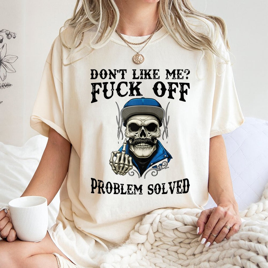 Don't Like Me Fuck Off T-Shirt | Edgy Skeleton Middle Finger Graphic | Premium Cotton Unisex Tee | Sarcastic Funny Gift For Men Women