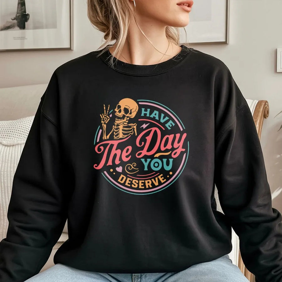 Have The Day You Deserve Sweatshirt | Retro Skeleton Peace Sign Graphic | Soft Cotton Blend Pullover | Funny Sarcastic Gift for Men & Women