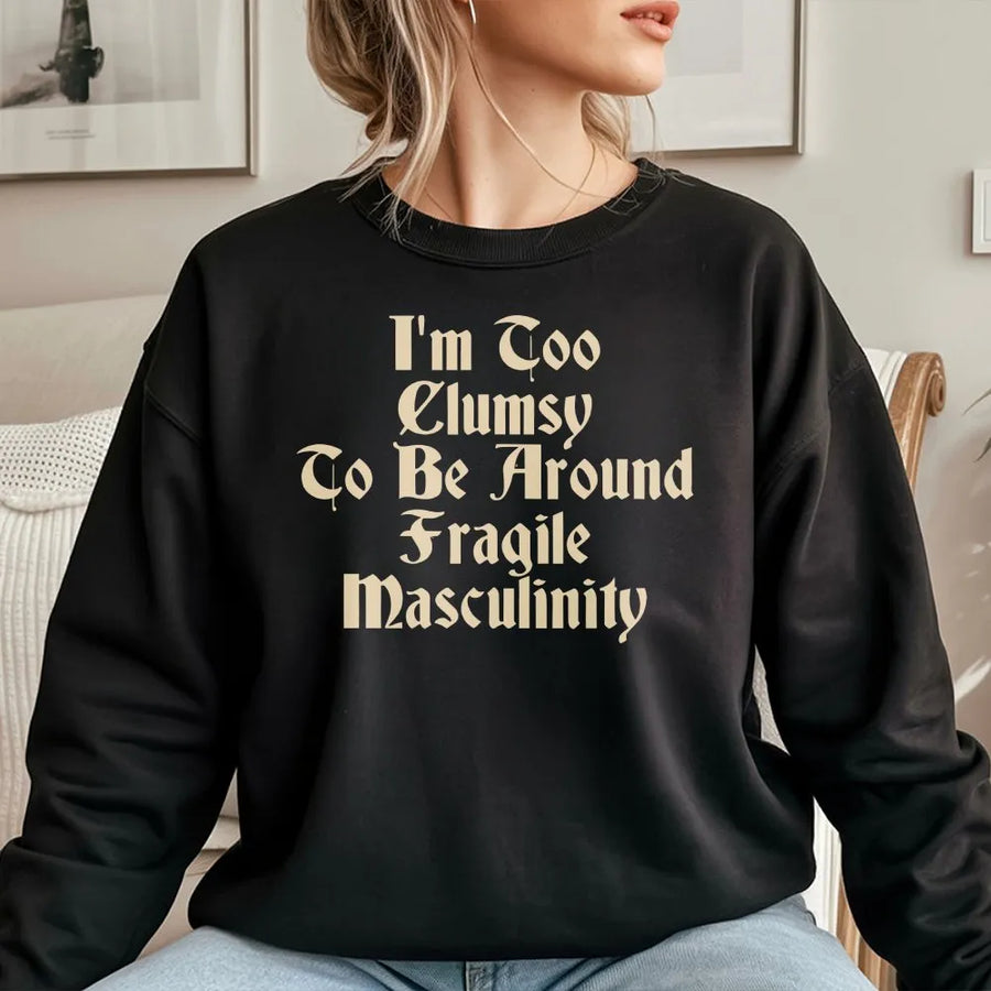 Gothic Feminist Sweatshirt | 'Too Clumsy For Fragile Masculinity' Quote Tee | Soft Cotton Graphic Top | Funny Women Empowerment Gift