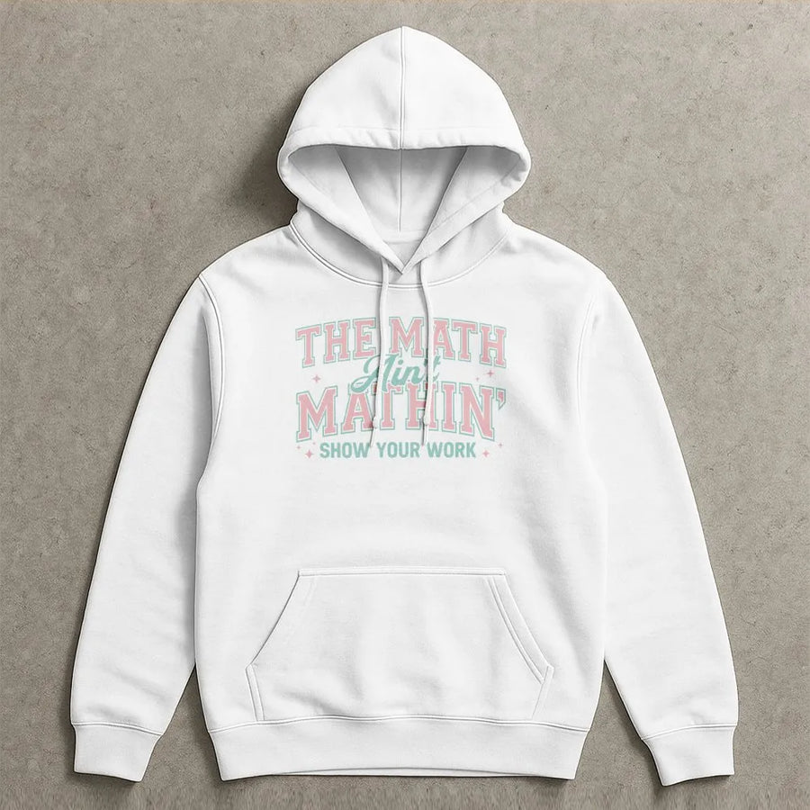 Math Teacher Hoodie | The Math Ain't Mathin' Slogan | Premium Cotton Blend | Funny Back to School Gift for Professor or Student