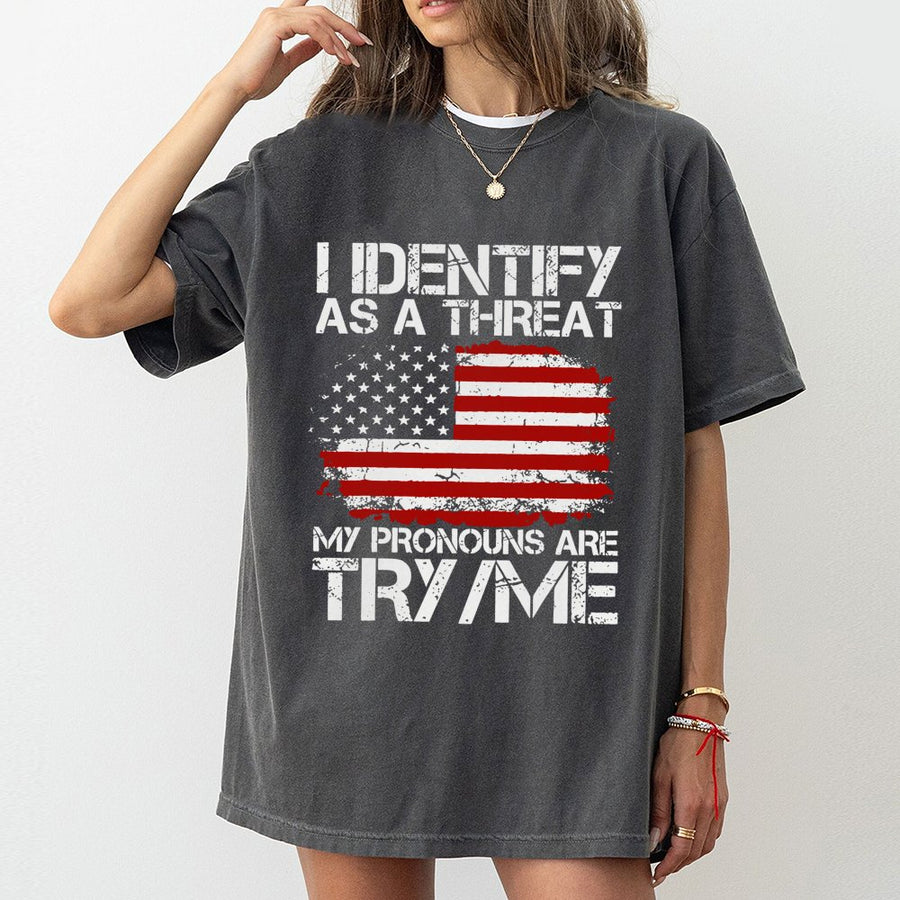 I Identify As A Threat T-Shirt | Try Me Funny Sarcastic Quote | 100% Cotton Premium Graphic Tee | Patriotic American Flag Gift for Men & Women