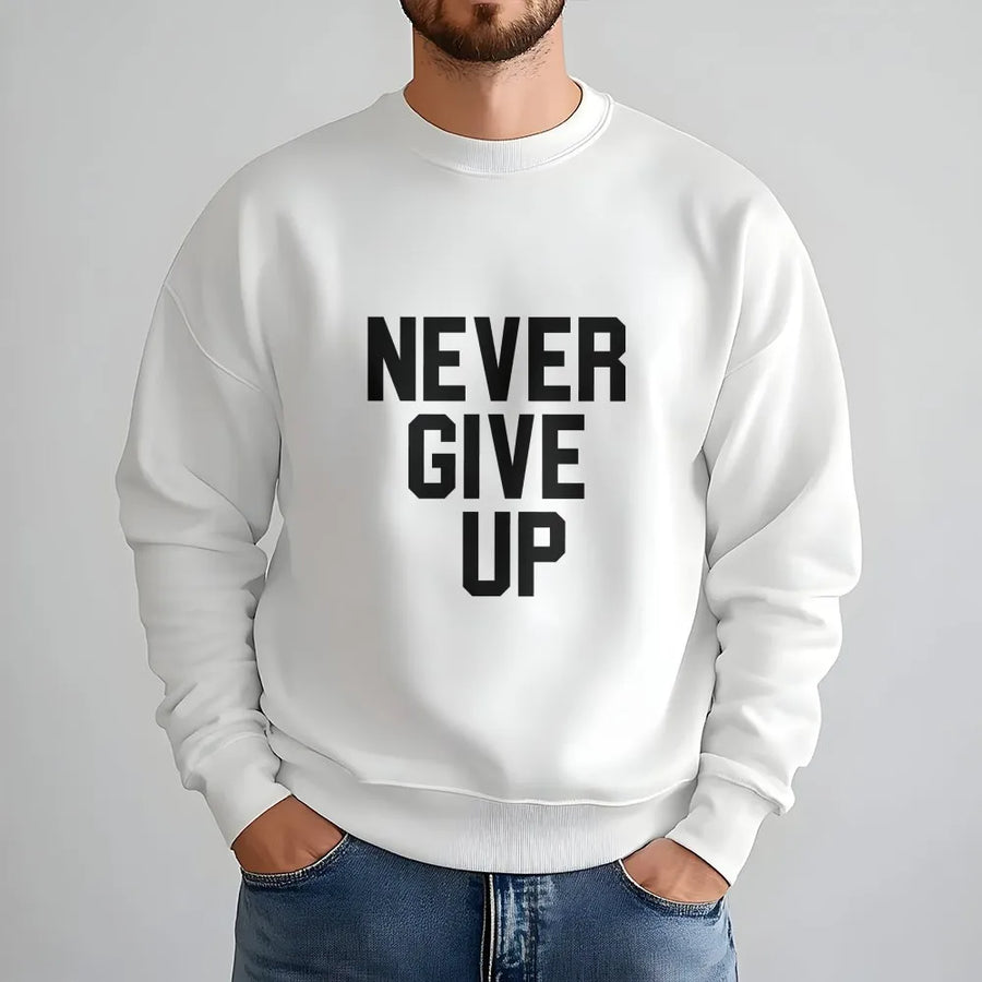 Never Give Up Sweatshirt | Motivational Quote Graphic Print | Premium Cotton Blend Crewneck | Unisex Inspirational Gift for Fitness Enthusiasts