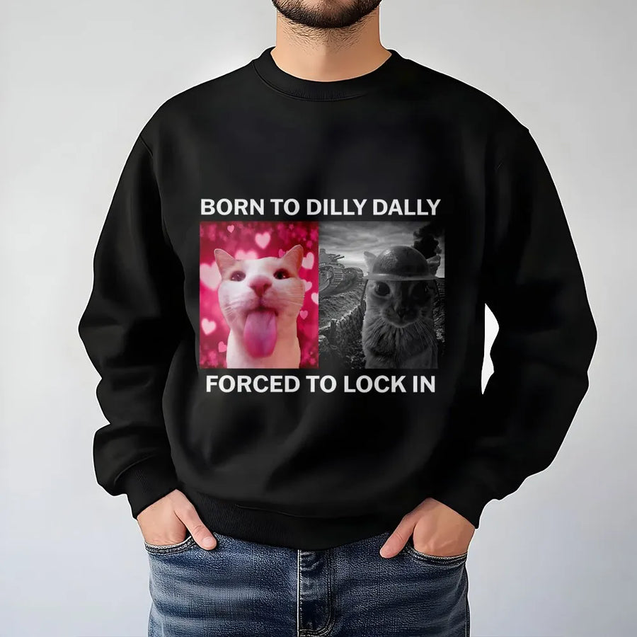 Born To Dilly Dally Forced To Lock In Sweatshirt | Funny Cat Meme Graphic Crewneck | Premium Cotton Blend | Gift For Cat Lovers & Gen Z
