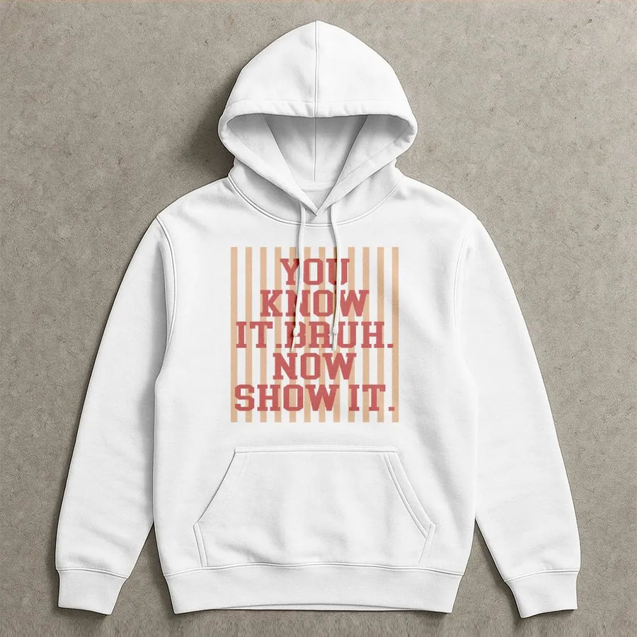 Bruh Hoodie | You Know It Bruh Now Show It Slogan Sweatshirt | Premium Cotton Blend | Unisex Streetwear Gift