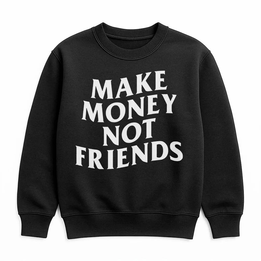 Make Money Not Friends Sweatshirt | Hustle Culture Quote Graphic | Premium Cotton Blend | Unisex Motivational Gift for Entrepreneurs