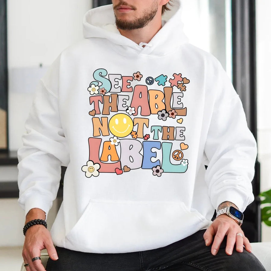 Autism Awareness Hoodie | See The Able Not The Label Quote | Soft Breathable Cotton | Gift for Special Education Teacher